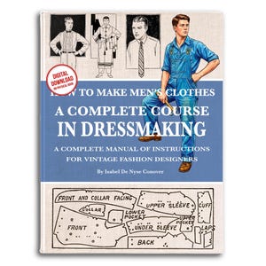 Puede incluir: Una portada de libro titulada How to Make Men's Clothes A Complete Course in Dressmaking por Isabel De Nyse Conover. Presenta una ilustración a color de una persona con overol azul, bocetos en blanco y negro y un diagrama de patrón.