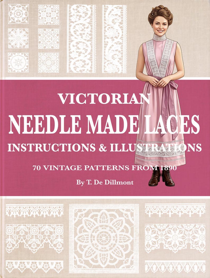 May include: A book cover titled Victorian Needle Made Laces Instructions & Illustrations 70 Vintage Patterns From 1890 By T. De Dillmont. The cover features a person in a pink dress and white lace, surrounded by white lace pattern samples.