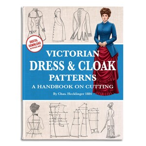 May include: A book cover titled Victorian Dress & Cloak Patterns: A Handbook on Cutting by Chas. Hecklinger 1884. The cover features black and white line drawings of garment patterns and a color illustration of a person in a blue jacket and red skirt.