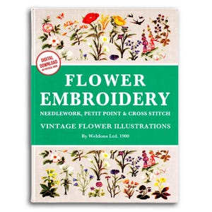 May include: A book cover titled Flower Embroidery: Needlework, Petit Point & Cross Stitch, Vintage Flower Illustrations by Weldons Ltd. 1900. The cover features a green central band with white text and floral illustrations on the top and bottom.