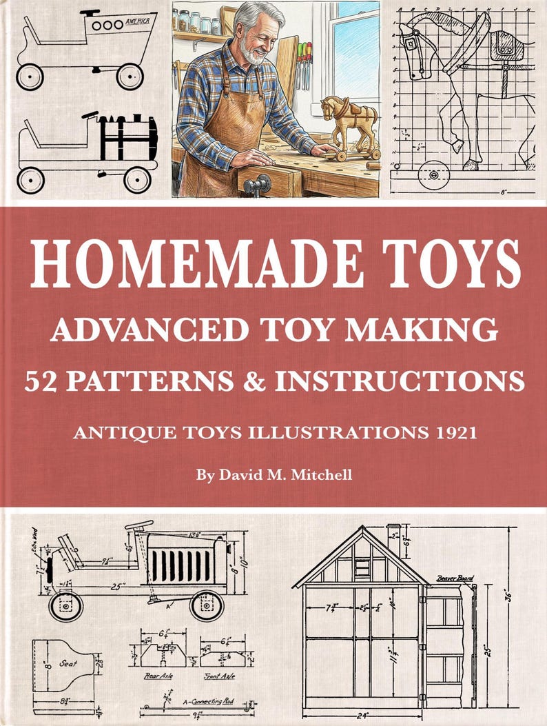 May include: A book cover titled HOMEMADE TOYS ADVANCED TOY MAKING 52 PATTERNS & INSTRUCTIONS ANTIQUE TOYS ILLUSTRATIONS 1921 By David M. Mitchell. The cover features technical line drawings of toy vehicles and a house with imperial measurements.