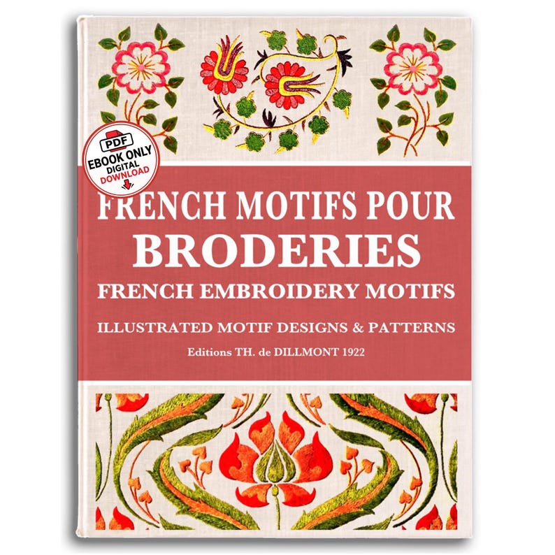 May include: A book cover titled FRENCH MOTIFS POUR BRODERIES with a red central band and white borders featuring floral embroidery patterns. The text includes FRENCH EMBROIDERY MOTIFS, ILLUSTRATED MOTIF DESIGNS & PATTERNS, and Editions TH. de DILLMONT 1922.