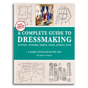 Op de afbeelding: Een vintage boek getiteld "A Complete Guide to Dressmaking" met de ondertitel "Cutting, Stitches, Skirts, Coats, Jackets, Hats". De omslag bevat illustraties van naaipatronen en een kleine interieurscène. Het boek is een digitale download van een zeldzaam vintage boek uit 1892.