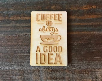 Kitchen Magnet, Coffee Is Always A Good Idea, Wooden Magnet