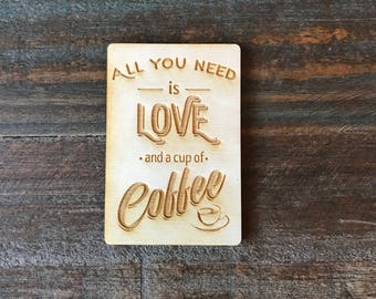 Kitchen Magnet, All You Need is Love and a Cup of Coffee, Wooden Magnet