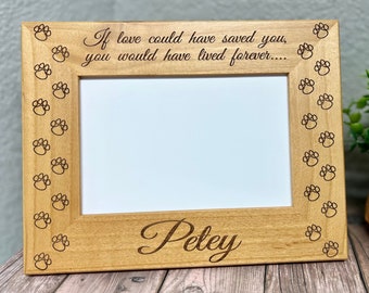 Pet Memorial 4x6 "If love could have saved you.." Custom Laser Picture Frame, Pet Loss, Pet Memorial Frame