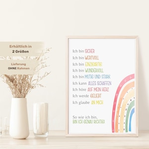 May include: A printable wall art design with a rainbow and text in German that reads: "Ich bin sicher, Ich bin wertvoll, Ich bin einzigartig, Ich bin wundervoll, Ich bin mutig und stark, Ich kann alles schaffen, Ich h&ouml;re auf mein Herz, Ich werde geliebt, Ich glaube an mich, So wie ich bin, bin ich genau richtig."