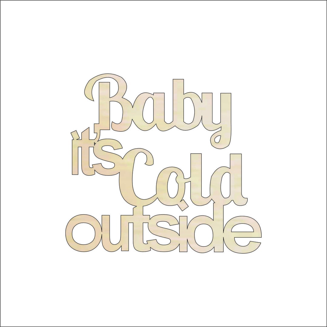 Word Baby It's Cold Outside - Laser Cut Out Unfinished Wood Craft Shape WRD112 Word Baby It's Cold Outside - Laser Cut Out Unfinished Wood Craft Shape WRD112