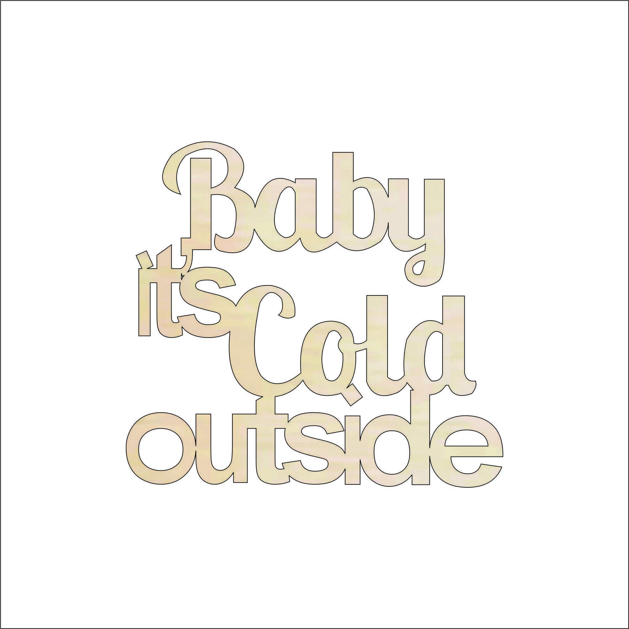 Word Baby It's Cold Outside - Laser Cut Out Unfinished Wood Craft Shape WRD112 Word Baby It's Cold Outside - Laser Cut Out Unfinished Wood Craft Shape WRD112