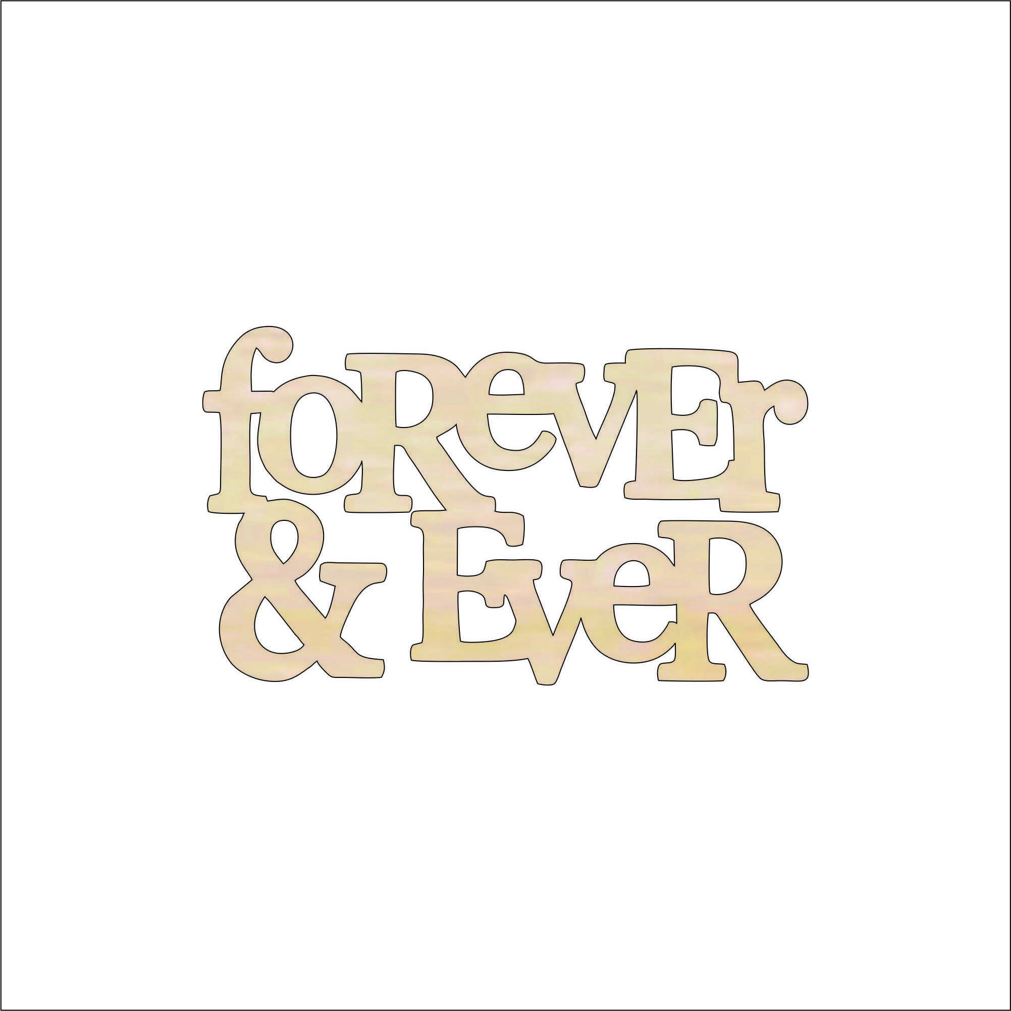 Word Forever & Ever - Laser Cut Out Unfinished Wood Craft Shape WRD47 Word Forever & Ever - Laser Cut Out Unfinished Wood Craft Shape WRD47