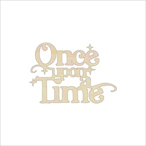 Word Once Upon A Time - Laser Cut Out Unfinished Wood Craft Shape WRD69 Word Once Upon A Time - Laser Cut Out Unfinished Wood Craft Shape WRD69