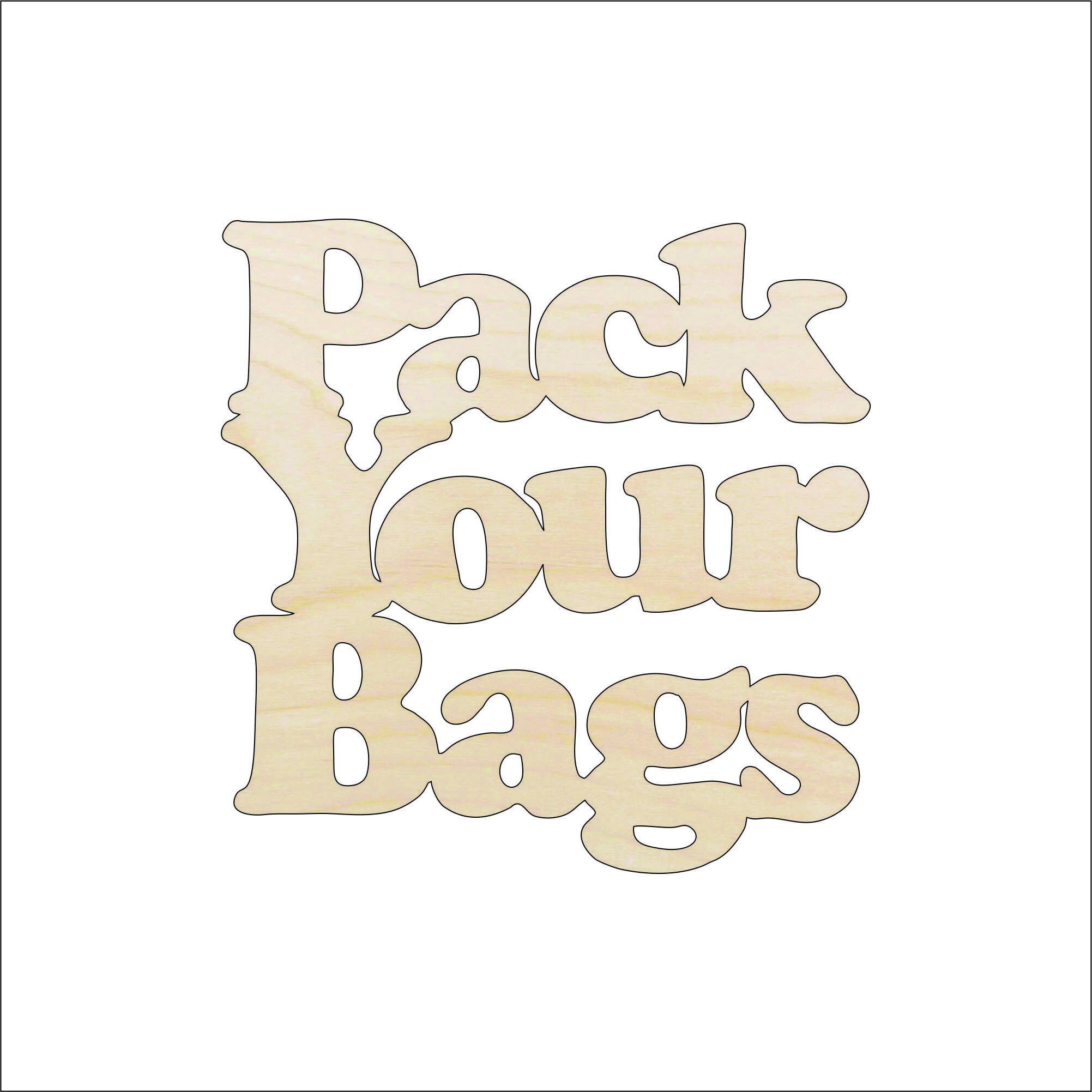 Word Pack Your Bags - Laser Cut Out Unfinished Wood Craft Shape TRP17 Word Pack Your Bags - Laser Cut Out Unfinished Wood Craft Shape TRP17