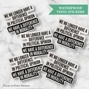 Set of 5 "We no longer have a difference in political opinion, we have a difference in morality" weatherproof car window stickers