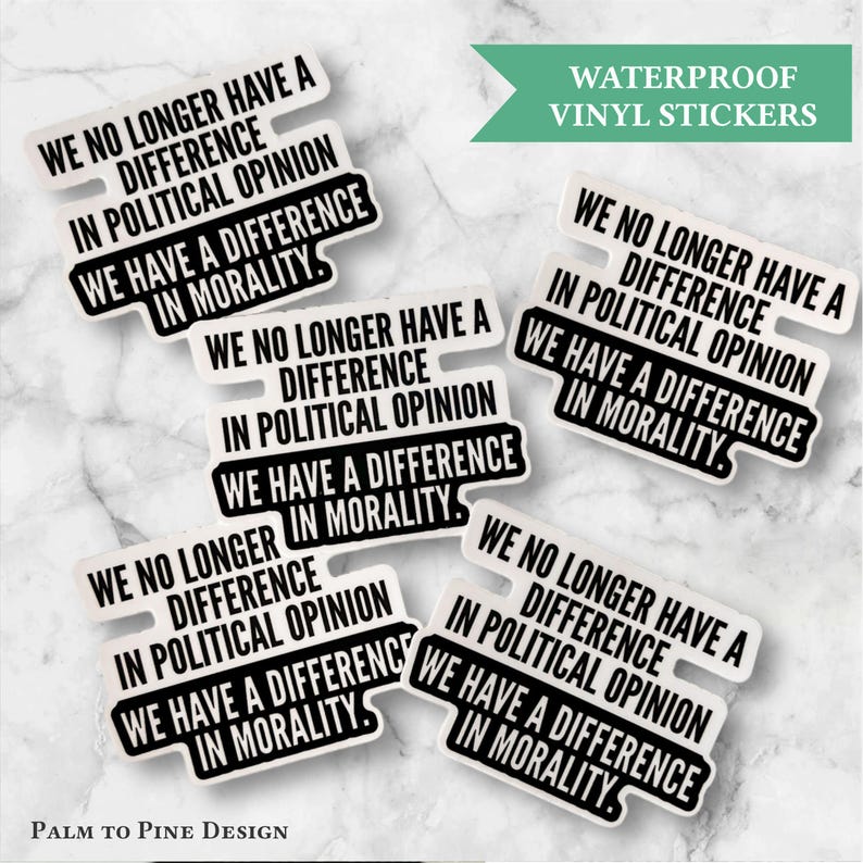 Set of 5 "We no longer have a difference in political opinion, we have a difference in morality" weatherproof car window stickers