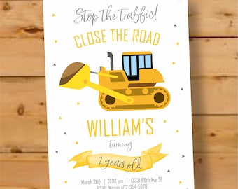 May include: A yellow construction vehicle birthday invitation with a bulldozer illustration. The invitation says "Stop the traffic! Close the road" and "William's Turning 2 years old".