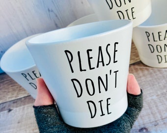 Funny 9cm (3 1/2 inches) plant pot "please don't die" white with black text - total of five available - ready to send