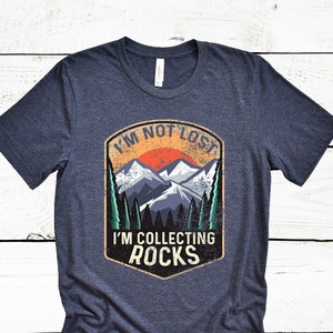 I'm Not Lost I'm Collecting Rocks shirt for Geologist Geode Funny Geology Lover T-shirt for men or women Hiking