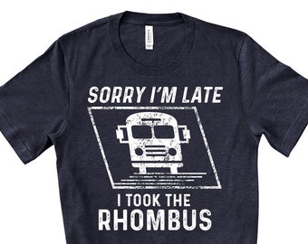 Funny Math Teacher shirt Sorry I'm Late I Took The Rhombus shirt Algebra Gift Tee Funny School Geometry Teacher Calculus Math Pun