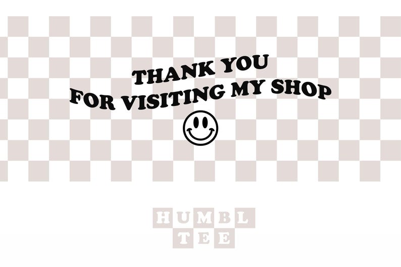 K&ouml;nnte beinhalten: Grafik mit dem Text "THANK YOU FOR VISITING MY SHOP" in Schwarz, mit einem Smiley darunter. Der Hintergrund hat ein kariertes Muster in Hellbraun und Wei&szlig;. Das Wort "HUMBLE TEE" steht unten.