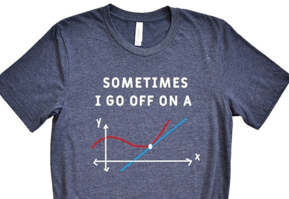 Math Teacher T Shirts Sometimes I Go Off On A Tangent Math Teacher T Shirts Sometimes I Go Off On A Tangent