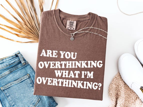 Overthinking Shirt, Comfort Colors Hang On, Let Me Overthink This, Adult Humor, Mental Health shirt, Are you Overthinking what I'm for Women