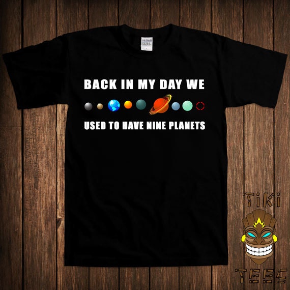 Funny Astronomy T shirt Geek Nerd Tshirt Tee Shirt Science Back In My Day We Used To Have Nine Planets Pluto Stars University Humor Joke Funny Astronomy Hoodie Geek Nerd Hooded Sweatshirt Science