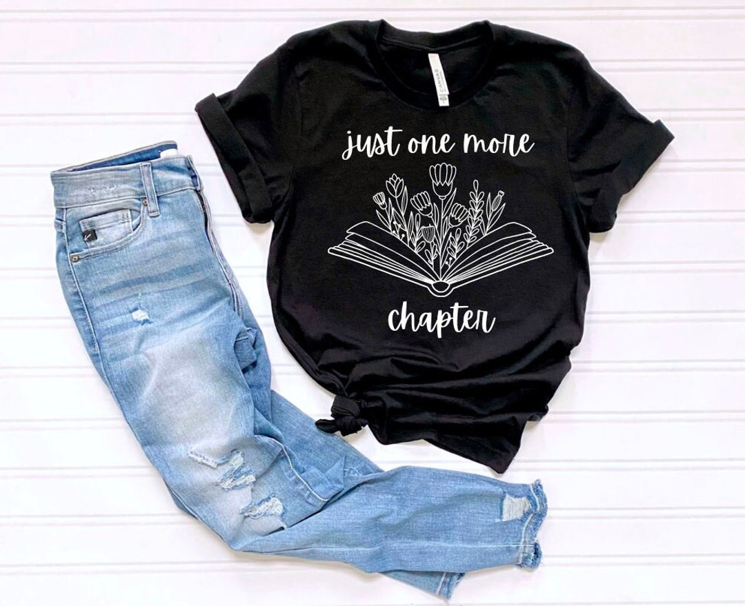 Book Lover's T-shirt Just One More Chapter - Etsy