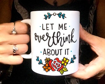 Let Me Overthink About It Coffee Mug, Anxiety Mug, Mental Health Awareness Mug