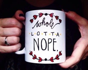 Whole Lotta Nope Coffee Mug, Funny mug, Nope Mug, Sassy mug, Best friend gift, Gift