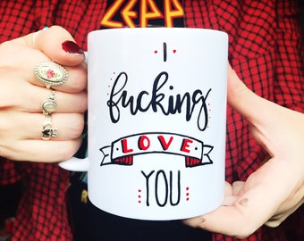 I f*cking love you mug, I love you mug, Valentine's Day mug, gift for her, gift for him, love gift, anniversary gift