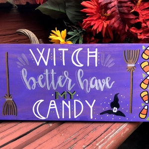 Witch Better Have My Candy Halloween Wood Sign, halloween decor, hand painted wood sign, wicked witch sign,
