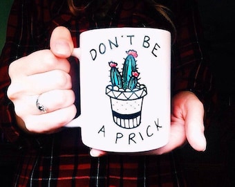 Don't be a prick mug, Cactus coffee mug, Sarcastic mug, Cactus decor, Funny Coffee Mug, Sassy Mug, Gift Idea, christmas gift