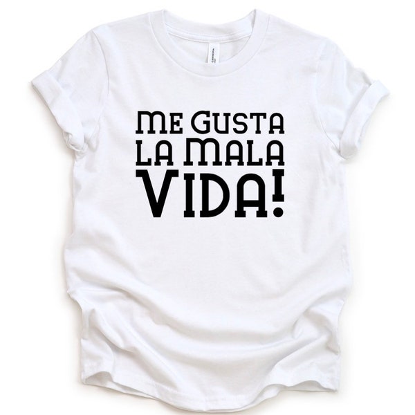 Me Gusta la Mala Vida, Funny Spanish T shirts