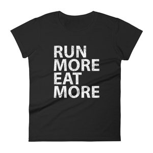 May include: Black women's t-shirt with white text that reads "RUN MORE EAT MORE".