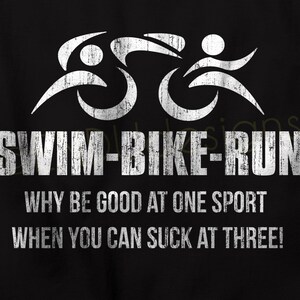 SWIM BIKE RUN Triathlete Tshirt Why be good at one sport, when you can suck at three Triathlon Mens T-Shirt image 2