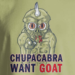 Chupacabra Want Goat - Shirt