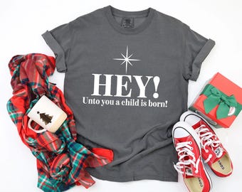 Hey! Unto You A Child Is Born Christian Christmas Comfort Colors Christian Shirt Christmas Story Bible Shirt True Story Jesus is the Reason