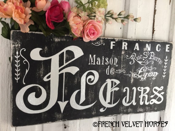 Maison De Fleurs House Of Flowers France Paris Frenchvelvethorses French Velvet Horses Wood Sign Antique Lettering Handpainted Cottage Sign