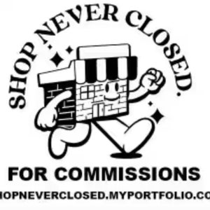 May include: Black and white illustration of a storefront with a smiling face and the text "SHOP NEVER CLOSED." Below the illustration is the text "FOR COMMISSIONS" and the website address "SHOPNEVERCLOSED.MYPORTFOLIO.COM".