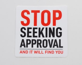 Stop Seeking Approval - Sticker