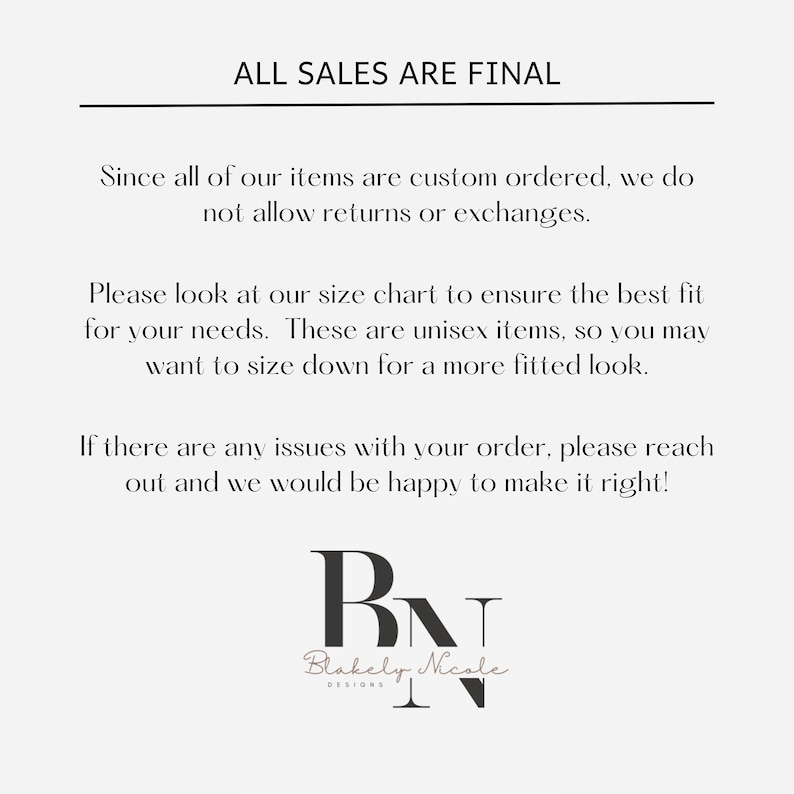 May include: Text on a white background reads "ALL SALES ARE FINAL." Additional text explains custom orders, returns, unisex sizing, and customer service. A logo with the letters "BN" and the words "Blakely Nicole Designs" is at the bottom.