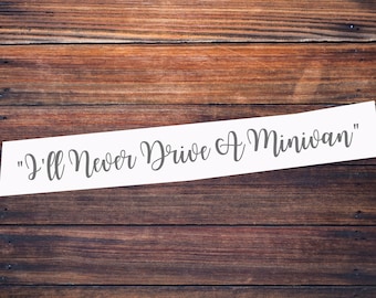 I'll never drive a Minivan, Minivan mom, mom and dad, Custom vinyl decals for car window, Personalized windshield Decal,  Custom Vinyl Names