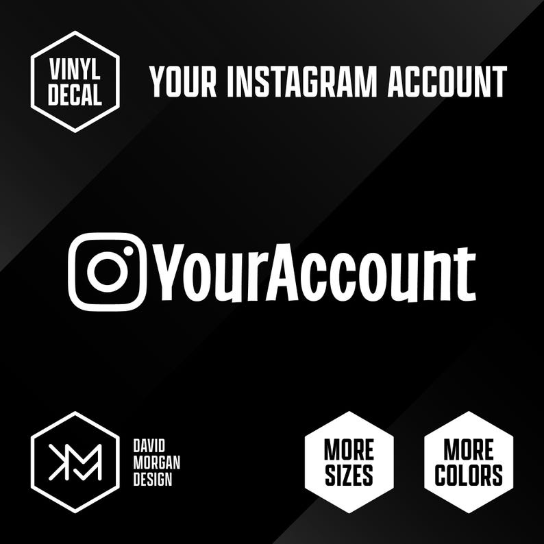 May include: Black background with white text and graphics. The text reads "YOUR INSTAGRAM ACCOUNT" and "YourAccount". Includes the Instagram logo and the words "VINYL DECAL", "MORE SIZES", and "MORE COLORS".