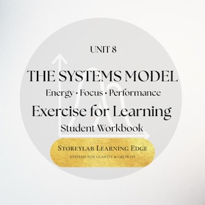 以下が含まれることがあります： 「UNIT 8 THE SYSTEMS MODEL Energy • Focus • Performance Exercise for Learning Student Workbook」のテキストが入った円形のグラフィック。下部にある金色の長方形には「STOREYLAB LEARNING EDGE SYSTEMS FOR CLARITY & GROWTH」と書かれています。