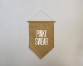 Pinky Swear Banner, Original Typographic Home Decor, Handmade Wall Hanging, Yellow Mustard Cotton Fabric, White Velvet Iron-on
