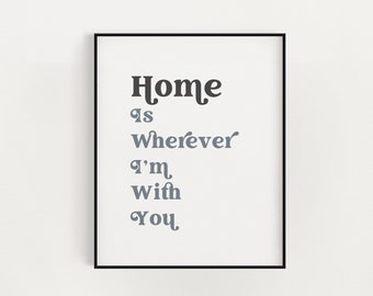 Home is Wherever I'm With You Print, Quote Wall Art (Digital Download)