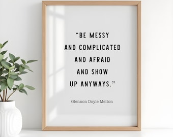 Be Messy and Complicated, Glennon Doyle Melton Quote, Messy and complicated Wall Decor, Glennon Doyle Print, Inspiring Print Office Gym