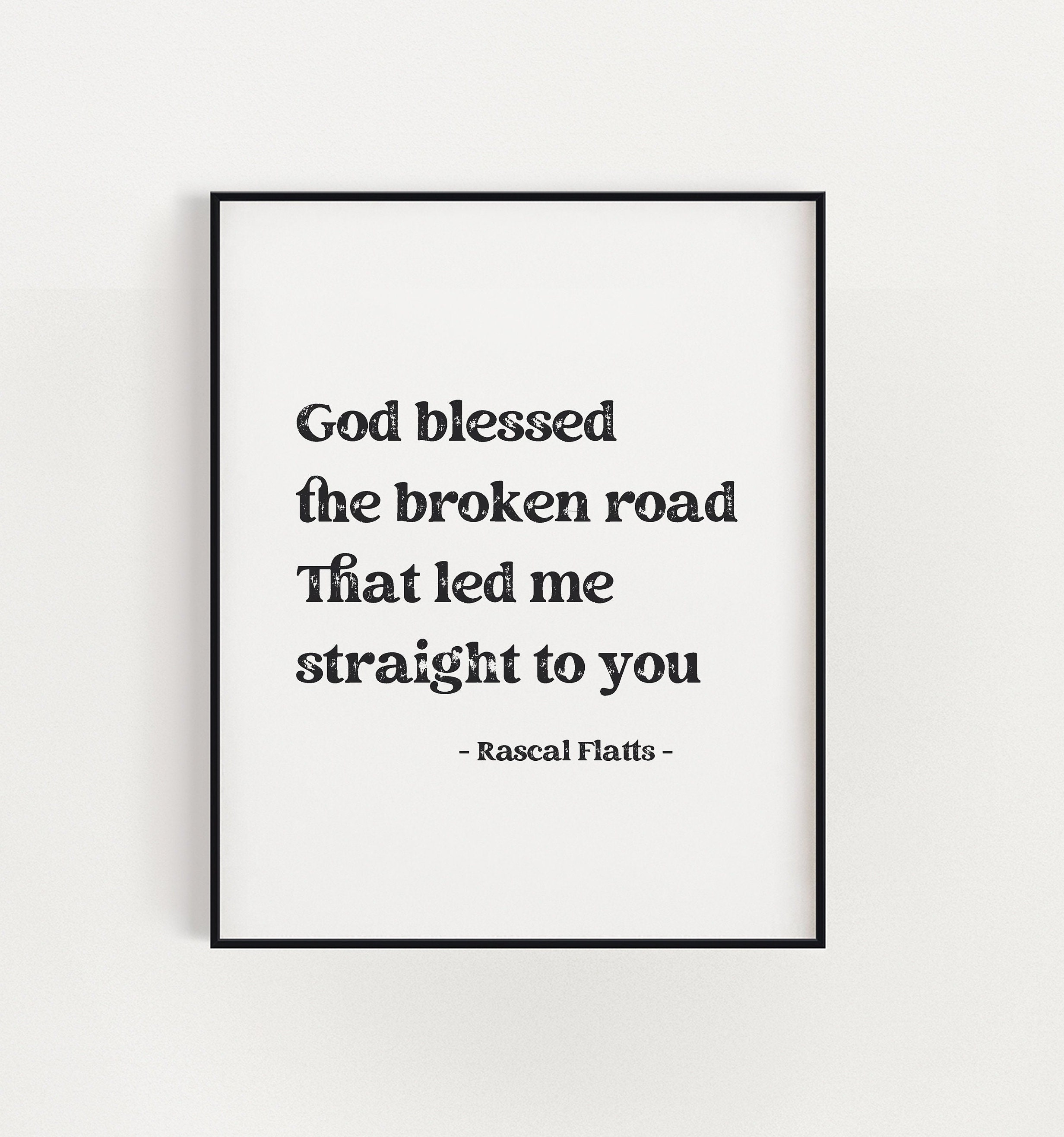 God Blessed the Broken Road Country Music QUOTE V2 Rascal Flatts Art Wall  Decor Print Bless the Broken Road - Etsy, image size:2464x2632
