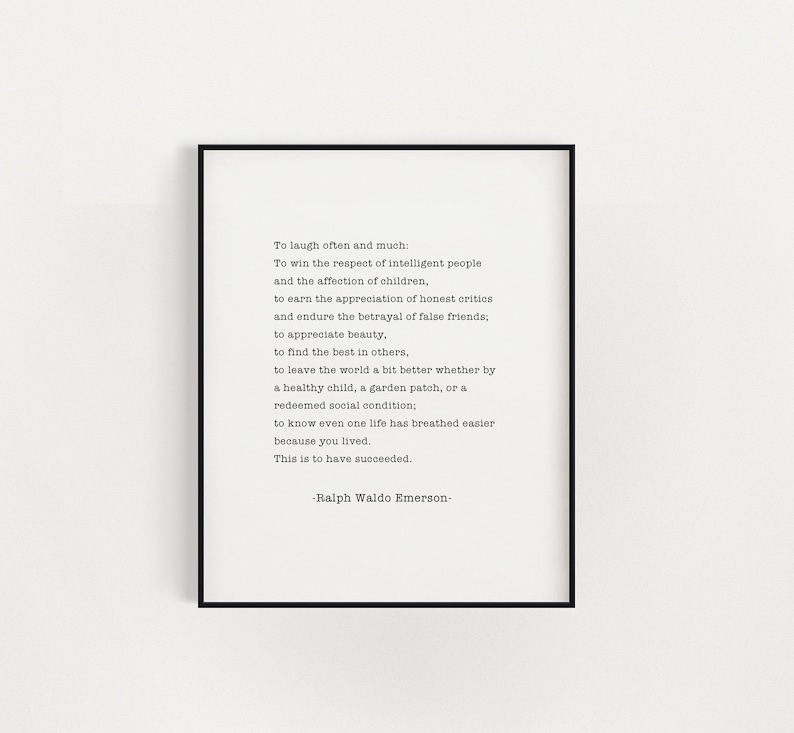 Puede incluir: Impresi&oacute;n tipogr&aacute;fica en blanco y negro con una cita de Ralph Waldo Emerson. La cita dice: "Re&iacute;r a menudo y mucho: Ganarse el respeto de la gente inteligente y el afecto de los ni&ntilde;os, ganarse la apreciaci&oacute;n de los cr&iacute;ticos honestos y soportar la traici&oacute;n de los falsos amigos; apreciar la belleza, encontrar lo mejor en los dem&aacute;s, dejar el mundo un poco mejor, ya sea por un ni&ntilde;o sano, un huerto o una condici&oacute;n social redimida; saber que incluso una vida ha respirado m&aacute;s f&aacute;cilmente porque has vivido. Esto es tener &eacute;xito. -Ralph Waldo Emerson-"