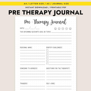 May include: A printable Pre-Therapy Journal with a cream background. The journal includes prompts for the date, session goals, personal wins, challenges, concerns, questions, triggers, and self-care. The title is in a handwritten font.